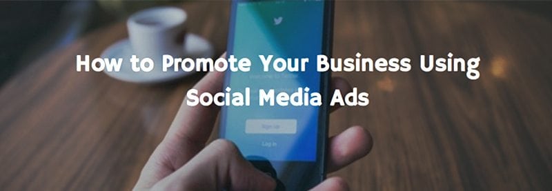 Promote Your Business Using Social Media Ads